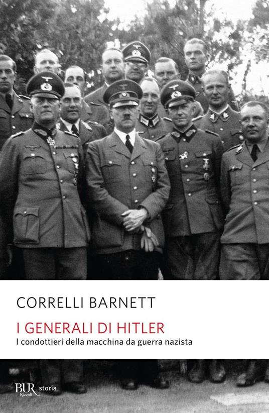 I generali di Hitler. I condottieri della macchina da guerra nazista - Correlli D. Barnett - copertina