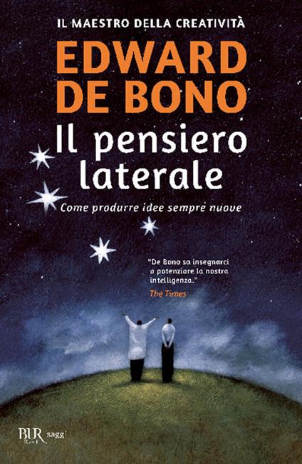 Il pensiero laterale. Come produrre idee sempre nuove - Edward De Bono - copertina