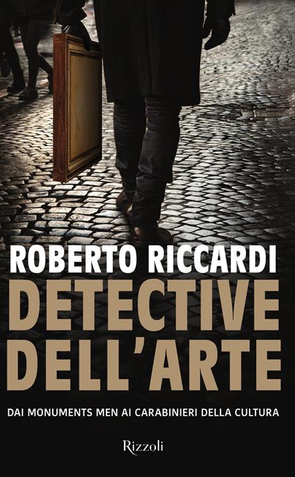 Detective dell'arte. Dai Monuments Men ai carabinieri della cultura - Roberto Riccardi - copertina