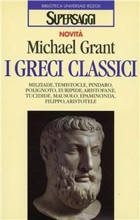 I greci classici - Michael Grant - copertina