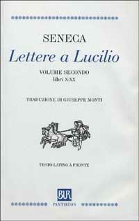 Lettere a Lucilio. Testo latino a fronte. Vol. 2 - Lucio Anneo Seneca -  Libro - Rizzoli - Bur Pantheon