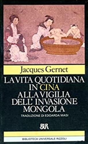 La vita quotidiana in Cina alla vigilia dell'invasione mongola - Jacques Gernet - copertina