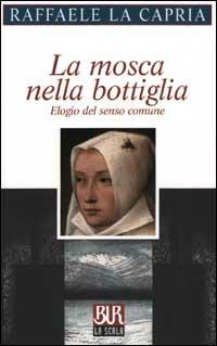 La mosca nella bottiglia. Elogio del senso comune - Raffaele La Capria - copertina