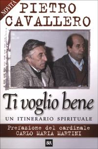 Ti voglio bene. Un itinerario spirituale - Pietro Cavallero - copertina