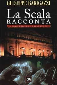La Scala racconta - Giuseppe Barigazzi - copertina