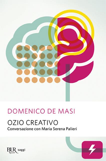 Ozio creativo. Conversazione con Maria Serena Palieri - Domenico De Masi,Maria Serena Palieri - copertina