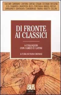 Di fronte ai classici. A colloquio con i greci e i latini - copertina