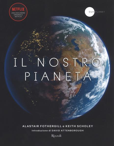 Il nostro pianeta. Ediz. illustrata - Alastair Fothergill,Keith Scholey - copertina