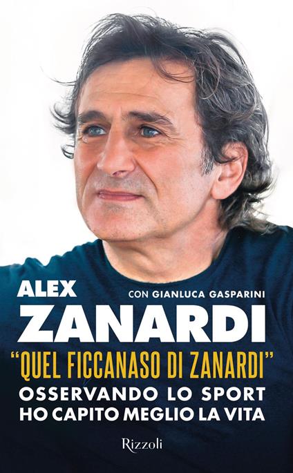 «Quel ficcanaso di Zanardi». Osservando lo sport ho capito meglio la vita - Alex Zanardi,Gianluca Gasparini - copertina