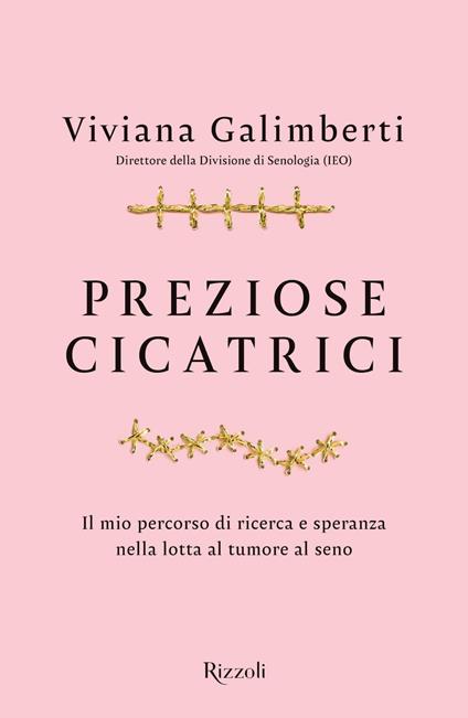 Preziose cicatrici. Il mio percorso di ricerca e speranza nella lotta al tumore al seno - Viviana Galimberti - copertina