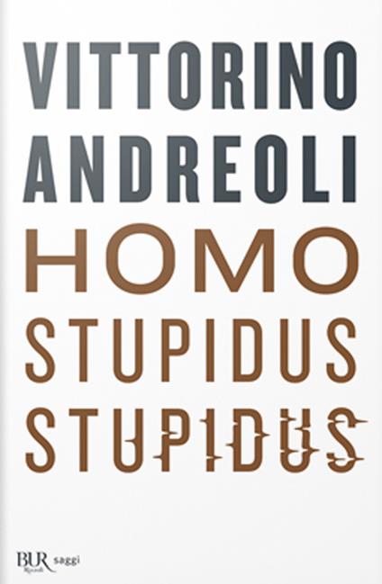 Homo stupidus stupidus. L'agonia di una civiltà - Vittorino Andreoli - copertina