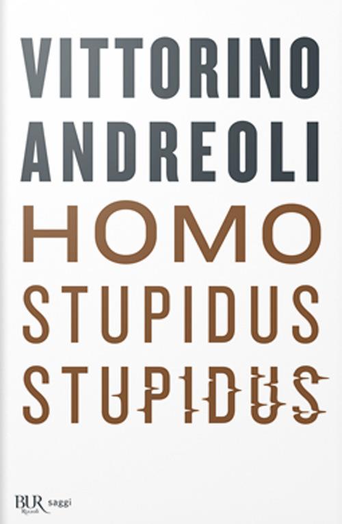 Homo stupidus stupidus. L'agonia di una civiltà - Vittorino Andreoli - copertina