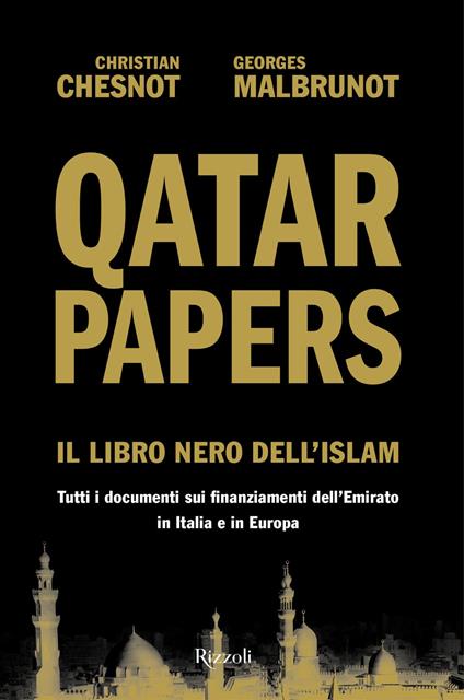 Qatar Papers. Il libro nero dell'Islam. Tutti i documenti sui finanziamenti dell’Emirato in Italia e in Europa - Christian Chesnot,Georges Malbrunot - copertina