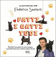 Fatti i gatti tuoi. Perché il tuo gatto la vince sempre e finisci per amarlo sempre di più