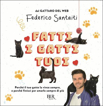 Fatti i gatti tuoi. Perché il tuo gatto la vince sempre e finisci per amarlo sempre di più - Federico Santaiti - copertina