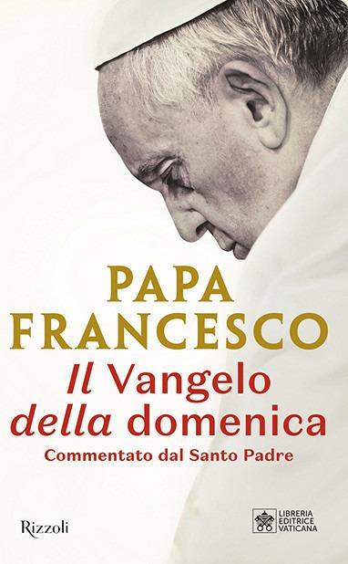 Il Vangelo della domenica. Commentato dal Santo Padre - Francesco (Jorge Mario Bergoglio) - copertina