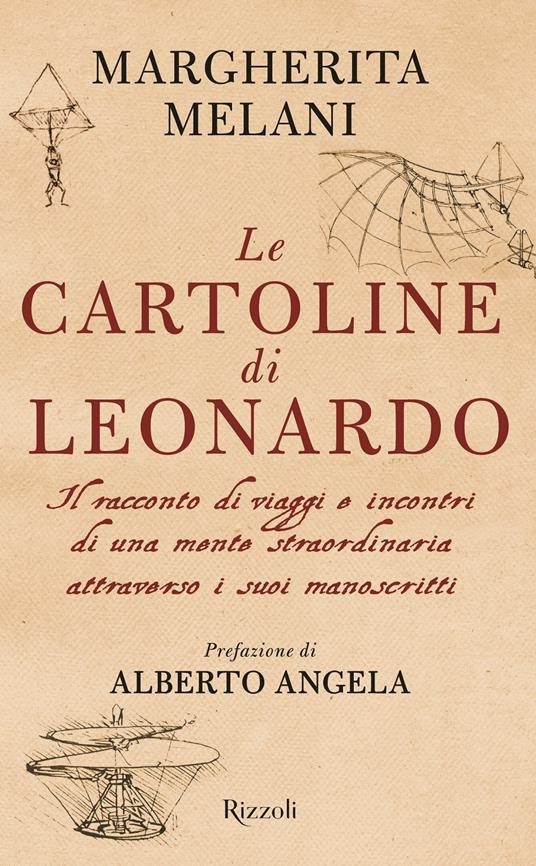 Le cartoline di Leonardo. Il racconto di viaggi e incontri di una mente straordinaria attraverso i suoi manoscritti - Margherita Melani - copertina