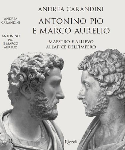 Antonino Pio e Marco Aurelio. Maestro e allievo all'apice dell'impero - Andrea Carandini - copertina
