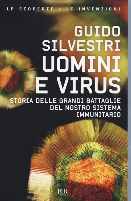 Uomini e virus. Storia delle grandi battaglie del nostro sistema immunitario - Guido Silvestri - copertina