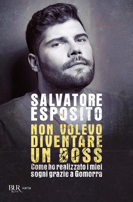 Non volevo diventare un boss. Come ho realizzato i miei sogni grazie a Gomorra - Salvatore Esposito,Diego Nuzzo - copertina