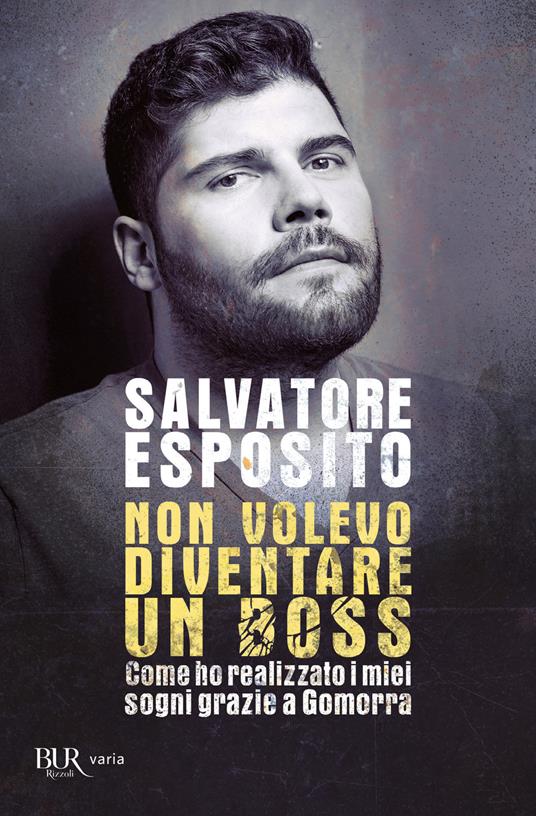 Non volevo diventare un boss. Come ho realizzato i miei sogni grazie a Gomorra - Salvatore Esposito,Diego Nuzzo - copertina