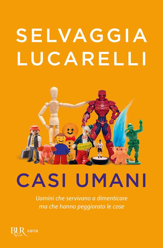 Casi umani. Uomini che servivano a dimenticare ma che hanno peggiorato le cose - Selvaggia Lucarelli - copertina
