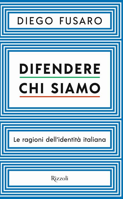 Difendere chi siamo. Le ragioni dell'identità italiana - Diego Fusaro - copertina
