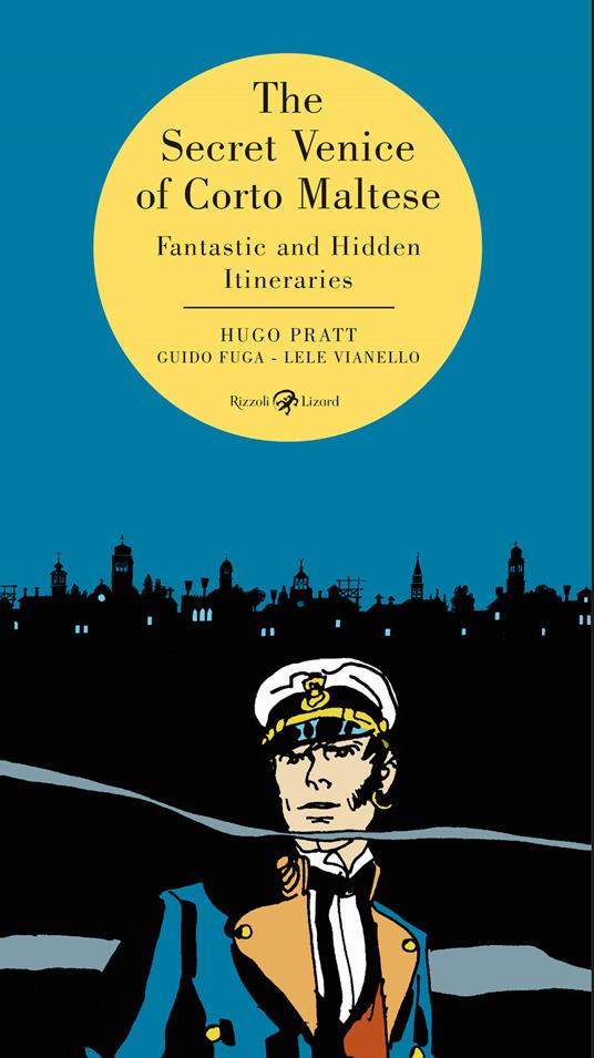 The secret Venice of Corto Maltese. Fantastic and hidden itineraries - Hugo Pratt,Guido Fuga,Lele Vianello - copertina
