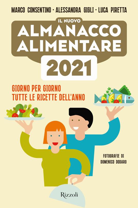 Il nuovo almanacco alimentare 2021. Giorno per giorno tutte le ricette dell'anno - Marco Consentino,Alessandra Gigli,Luca Piretta - copertina