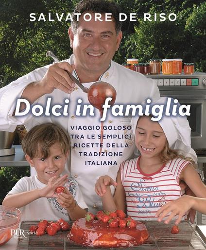 Dolci in famiglia. Viaggio goloso tra le semplici ricette della tradizione italiana - Salvatore De Riso - copertina