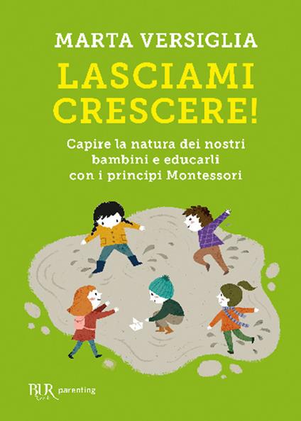 Lasciami crescere! Capire la natura dei nostri bambini e educarli con i principi Montessori - Marta Versiglia - copertina