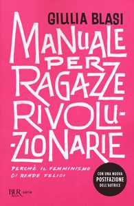 Libro Manuale per ragazze rivoluzionarie. Perché il femminismo ci rende felici Giulia Blasi