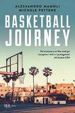 Basketball journey. Un'avventura on the road per riscoprire i miti e i protagonisti del basket USA