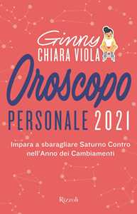 Libro Oroscopo personale 2021. Impara a sbaragliare Saturno contro nell'anno dei cambiamenti Ginny Chiara Viola