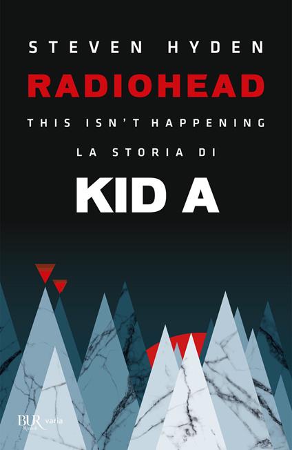 Radiohead. This isn't happening. La storia di Kid A - Steven Hyden - copertina