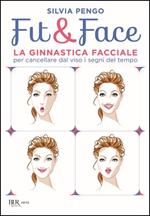 Fit&face. La ginnastica facciale per cancellare dal viso i segni del tempo