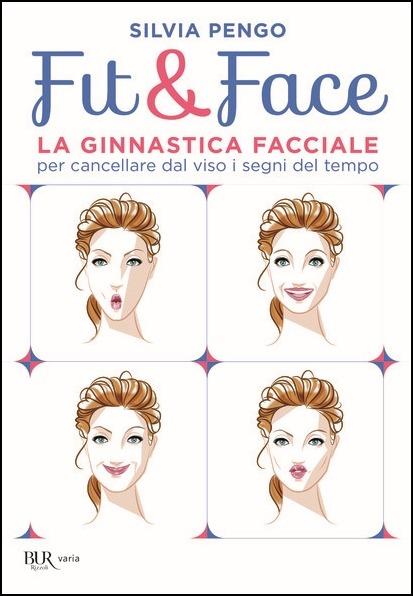 Fit&face. La ginnastica facciale per cancellare dal viso i segni del tempo - Silvia Pengo - copertina