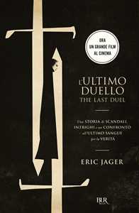 Libro L'ultimo duello. The last duel. Una storia di scandali, intrighi e un confronto all'ultimo sangue per la verità Eric Jager
