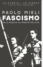 Fascismo. Dalla nascita all'eredità politica