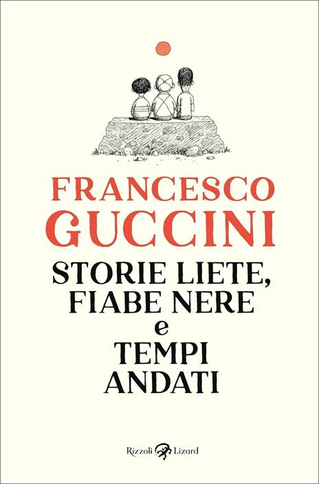 Storie liete, fiabe nere e tempi andati - Francesco Guccini - 2