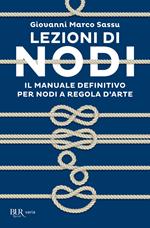 Lezioni di nodi. Il manuale definitivo per nodi a regola d'arte