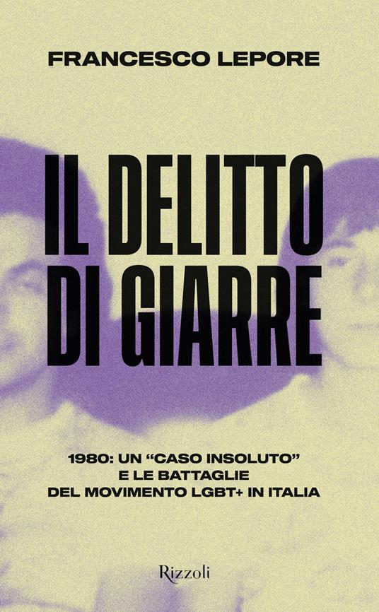 Il delitto di Giarre. 1980: un «caso insoluto» e le battaglie del movimento LGBT+ in Italia - Francesco Lepore - copertina