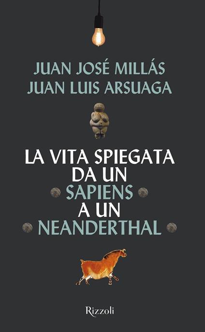 La vita spiegata da un Sapiens a un Neanderthal - Juan José Millás,Juan Luis Arsuaga - copertina