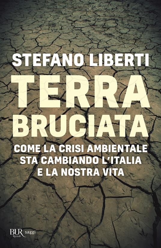 Terra bruciata. Come la crisi ambientale sta cambiando l'Italia e la nostra vita - Stefano Liberti - copertina