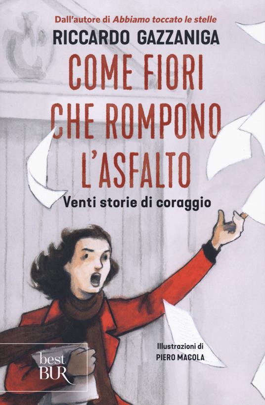 Come fiori che rompono l'asfalto. Venti storie di coraggio - Riccardo Gazzaniga - copertina