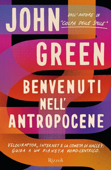 Benvenuti nell'Antropocene. Velociraptor, internet e la cometa di Halley: guida a un pianeta uomo-centrico - John Green - copertina