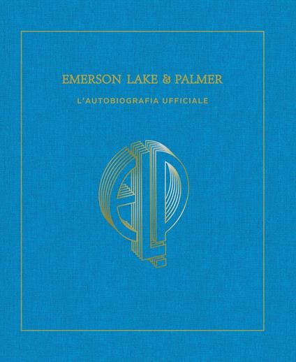 Emerson, Lake & Palmer. L'autobiografia ufficiale. Ediz. illustrata - Carl Palmer - copertina
