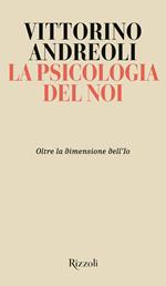 La psicologia del noi. Oltre la dimensione dell'Io