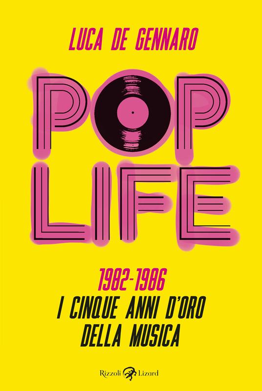 Pop life. 1982-1986. I cinque anni d'oro della musica - Luca De Gennaro - copertina
