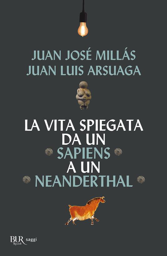 La vita spiegata da un Sapiens a un Neanderthal - Juan José Millás,Juan Luis Arsuaga - copertina